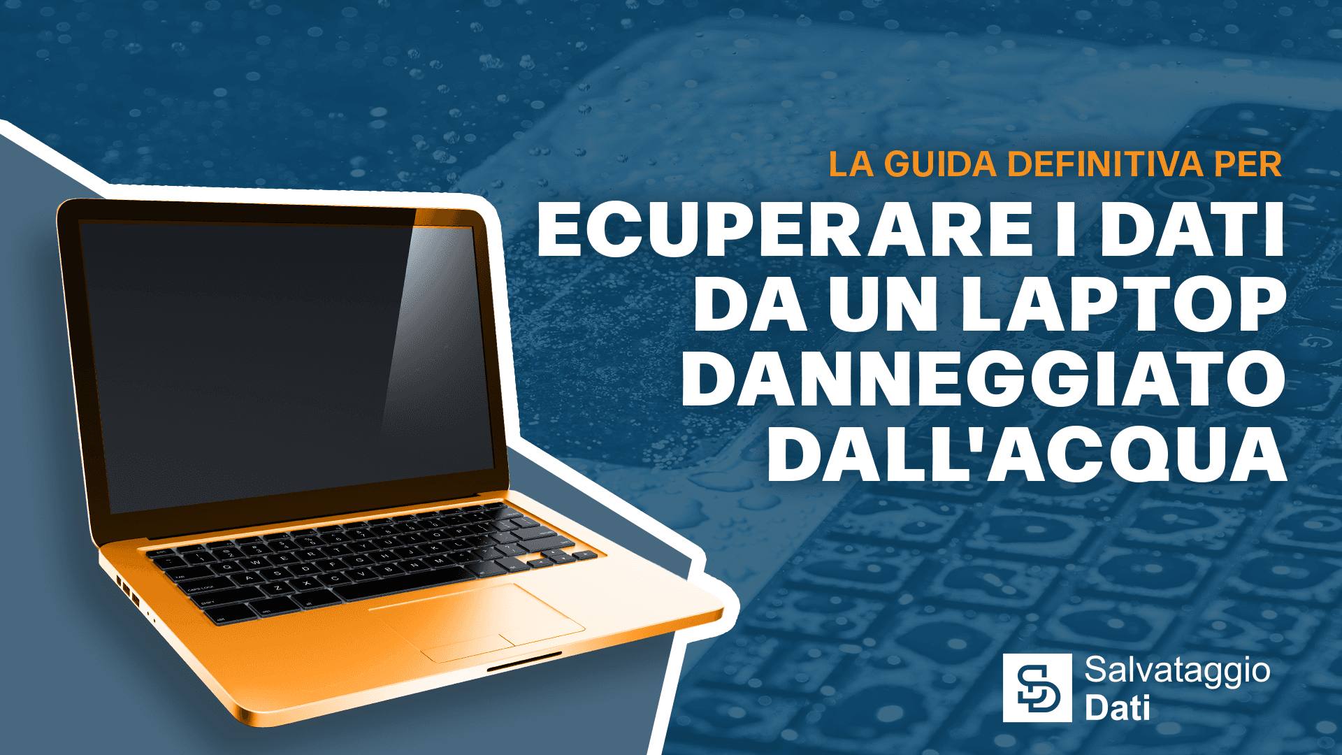 La Guida Definitiva per Recuperare i Dati da un Laptop Danneggiato dall'Acqua