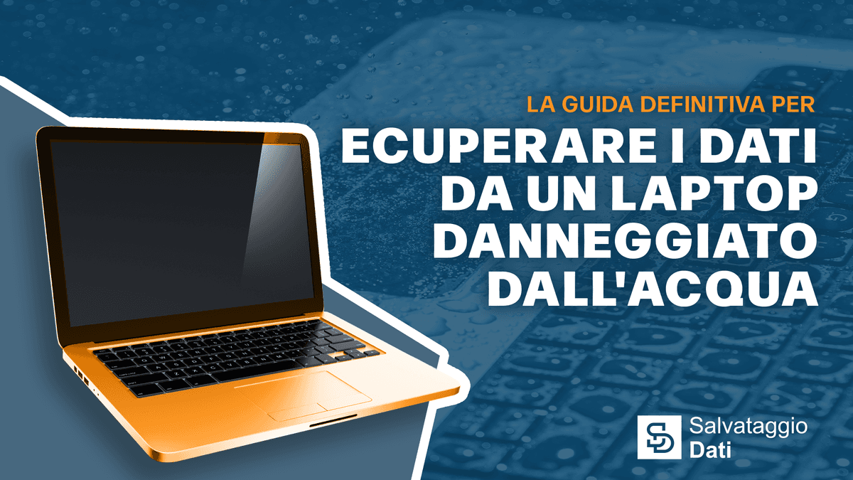La Guida Definitiva per Recuperare i Dati da un Laptop Danneggiato dall'Acqua